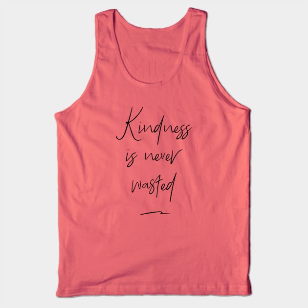 Kindness Is Never Wasted Tank Top by Lone Wolf Works